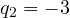 q_2 = -3