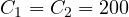 C_1 = C_2 = 200