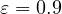 \varepsilon = 0.9