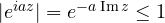 |e^{iaz}| = e^{-a\,\text{Im}\,z} \le 1