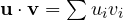 \mathbf u\cdot\mathbf v = \sum u_i v_i