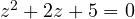 z^2 + 2z + 5 = 0