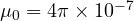 \mu_0 = 4\pi\times 10^{-7}