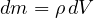 dm = \rho\,dV
