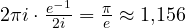 2\pi i\cdot\frac{e^{-1}}{2i} = \frac{\pi}{e} \approx 1{,}156