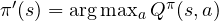 \pi'(s) = \arg\max_aQ^\pi(s, a)