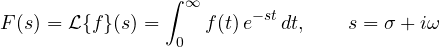 \[ F(s) = \mathcal L\{f\}(s) = \int_0^{\infty}f(t)\,e^{-st}\,dt,\qquad s = \sigma + i\omega \]