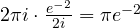 2\pi i\cdot\frac{e^{-2}}{2i} = \pi e^{-2}