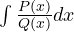 \int \frac{P(x)}{Q(x)}dx