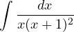\displaystyle\int\frac{dx}{x(x + 1)^2}