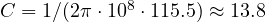 C = 1/(2\pi\cdot 10^8\cdot 115.5) \approx 13.8