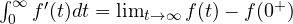 \int_0^\infty f'(t)dt = \lim_{t\to\infty}f(t) - f(0^+)