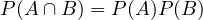 P(A \cap B) = P(A)P(B)