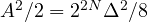 A^2/2 = 2^{2N}\Delta^2/8