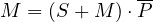 \[ M = (S + M)\cdot\overline{P} \]