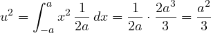 \[ u^2 = \int_{-a}^{a} x^2\,\frac{1}{2a}\,dx = \frac{1}{2a}\cdot\frac{2a^3}{3} = \frac{a^2}{3} \]