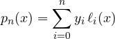 \[ p_n(x) = \sum_{i=0}^{n}y_i\,\ell_i(x) \]