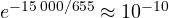 e^{-15\,000/655} \approx 10^{-10}