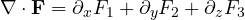 \nabla\cdot\mathbf F = \partial_x F_1 + \partial_y F_2 + \partial_z F_3