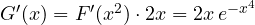 G'(x) = F'(x^2)\cdot 2x = 2x\,e^{-x^4}