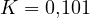 K = 0{,}101