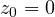 z_0 = 0