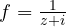 f = \frac{1}{z + i}