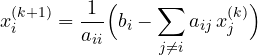 \[ x_i^{(k+1)} = \frac{1}{a_{ii}}\Big(b_i - \sum_{j \ne i}a_{ij}\,x_j^{(k)}\Big) \]