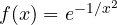 f(x) = e^{-1/x^2}