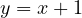 y = x + 1