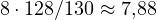 8\cdot 128/130 \approx 7{,}88