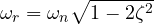 \omega_r = \omega_n\sqrt{1 - 2\zeta^2}