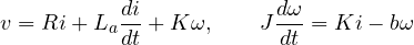 \[ v = Ri + L_a\frac{di}{dt} + K\omega,\qquad J\frac{d\omega}{dt} = Ki - b\omega \]