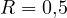 R = 0{,}5