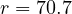 r = 70.7