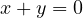 x + y = 0
