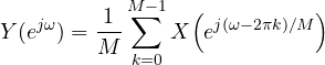 \[ Y(e^{j\omega}) = \frac{1}{M}\sum_{k=0}^{M-1}X\!\left(e^{j(\omega - 2\pi k)/M}\right) \]