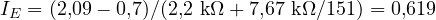I_E = (2{,}09 - 0{,}7)/(2{,}2\text{ k}\Omega + 7{,}67\text{ k}\Omega/151) = 0{,}619
