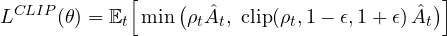 \[ L^{CLIP}(\theta) = \mathbb E_t\Big[\min\big(\rho_t\hat A_t,\ \text{clip}(\rho_t, 1 - \epsilon, 1 + \epsilon)\,\hat A_t\big)\Big] \]