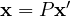 \mathbf x = P\mathbf x'
