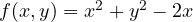 f(x, y) = x^2 + y^2 - 2x