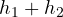 h_1 + h_2