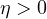 \eta > 0