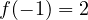 f(-1) = 2