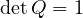 \det Q = 1