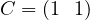 C = (1\ \ 1)