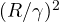 (R/\gamma)^2