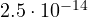 2.5\cdot 10^{-14}