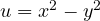 u = x^2 - y^2