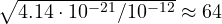 \sqrt{4.14\cdot 10^{-21}/10^{-12}} \approx 64